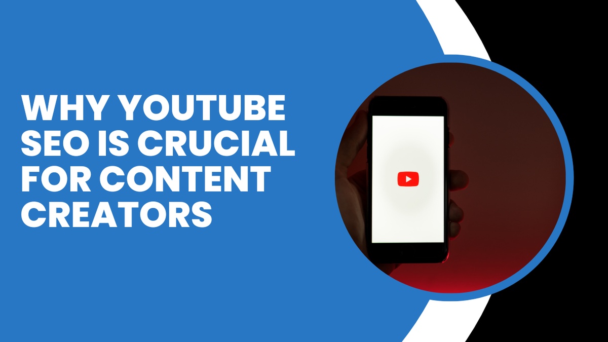 Why YouTube SEO is Crucial for Content Creators