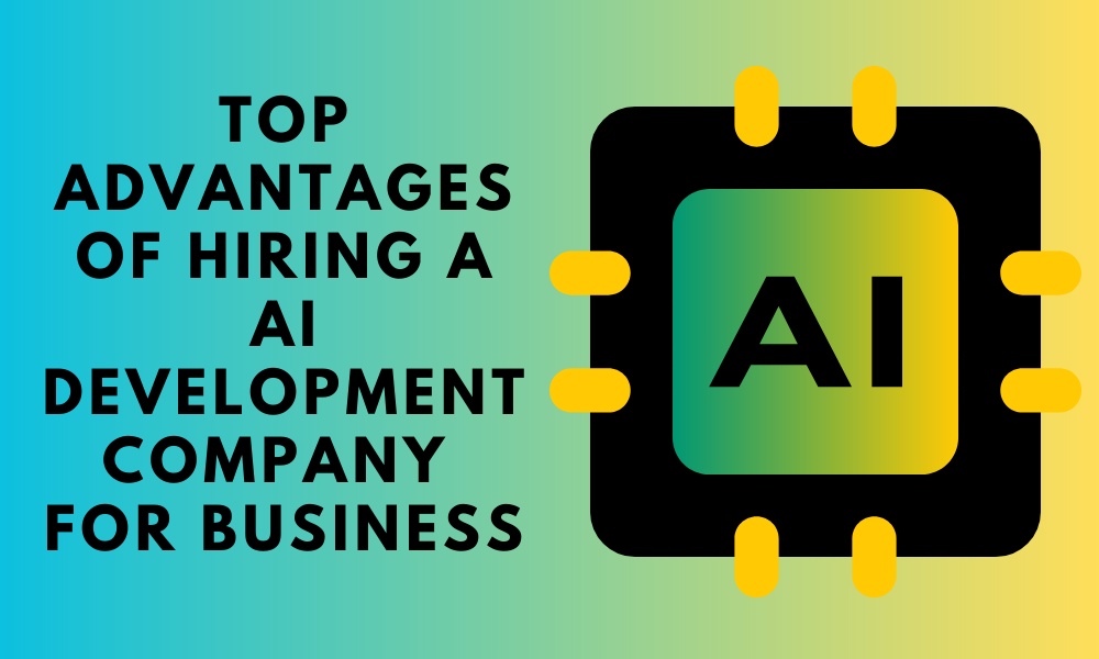 Top advantages of hiring a AI development company for your business