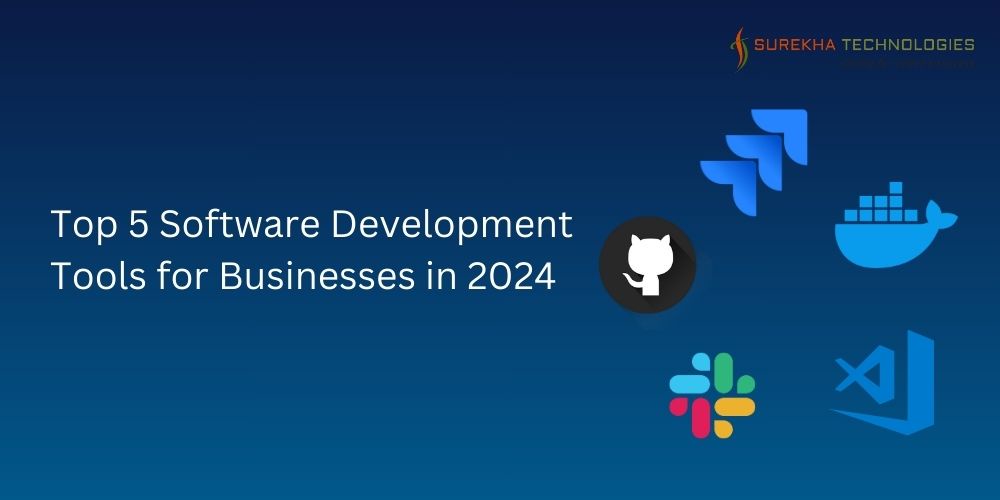 Top 5 Software Development Tools for Businesses in 2024