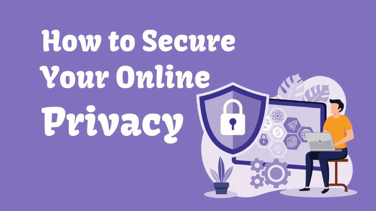 How to Secure Your Online Privacy: Best Practices for 2024