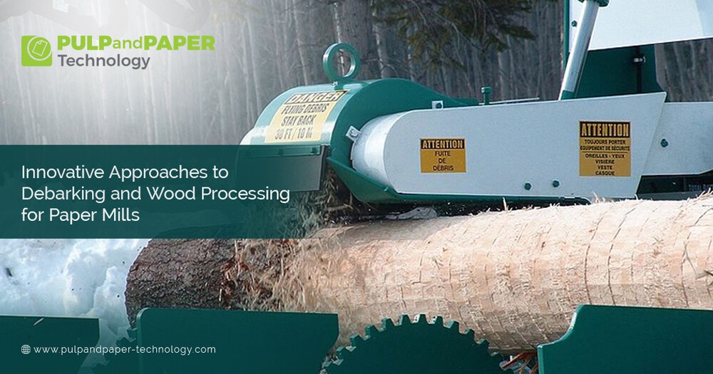 Innovative Approaches to Debarking and Wood Processing for Paper Mills
