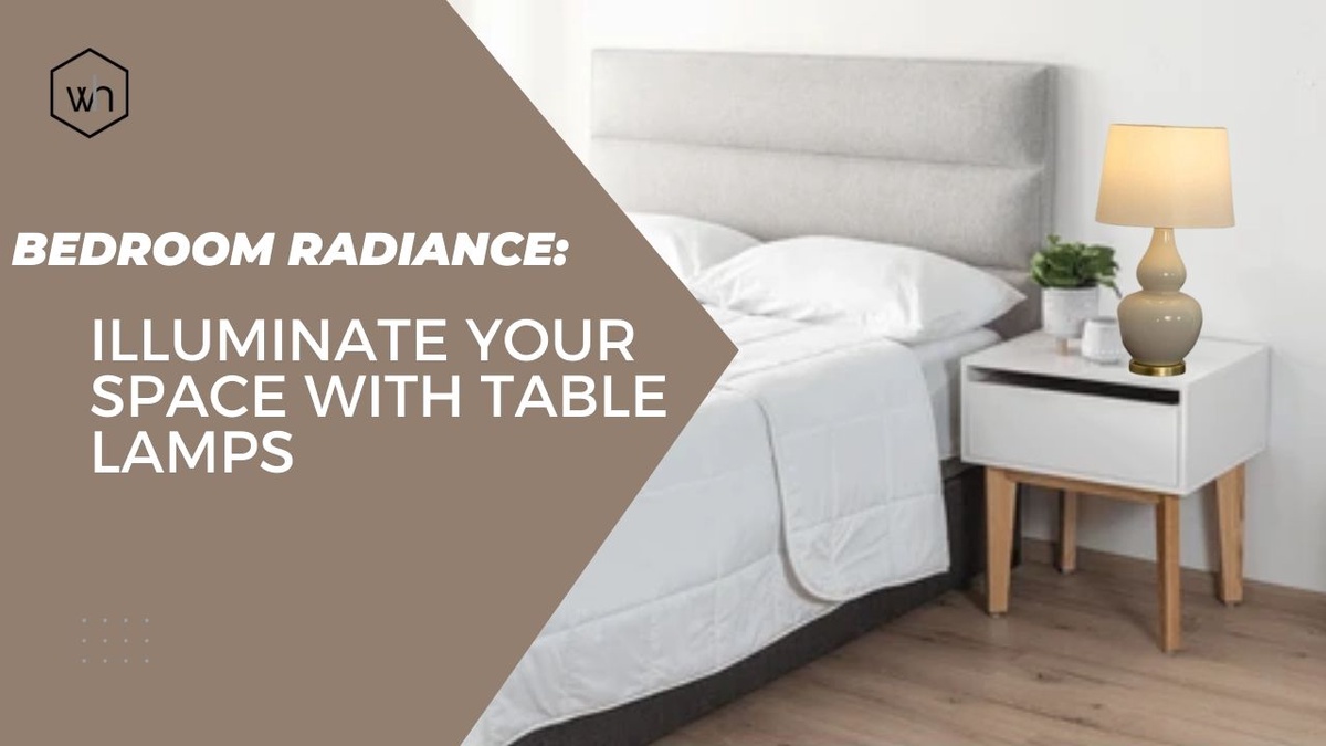 Bedroom Radiance: Illuminate Your Space with Table Lamps