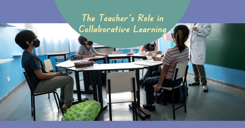 What Role Does the Teacher Play in Collaborative Learning?