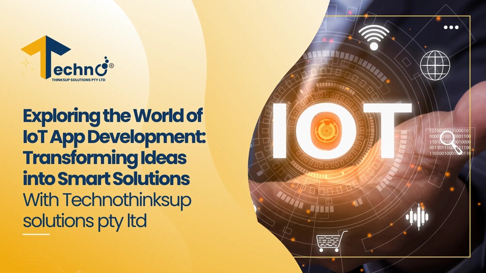 “Exploring the World of IoT App Development: Transforming Ideas into Smart Solutions”