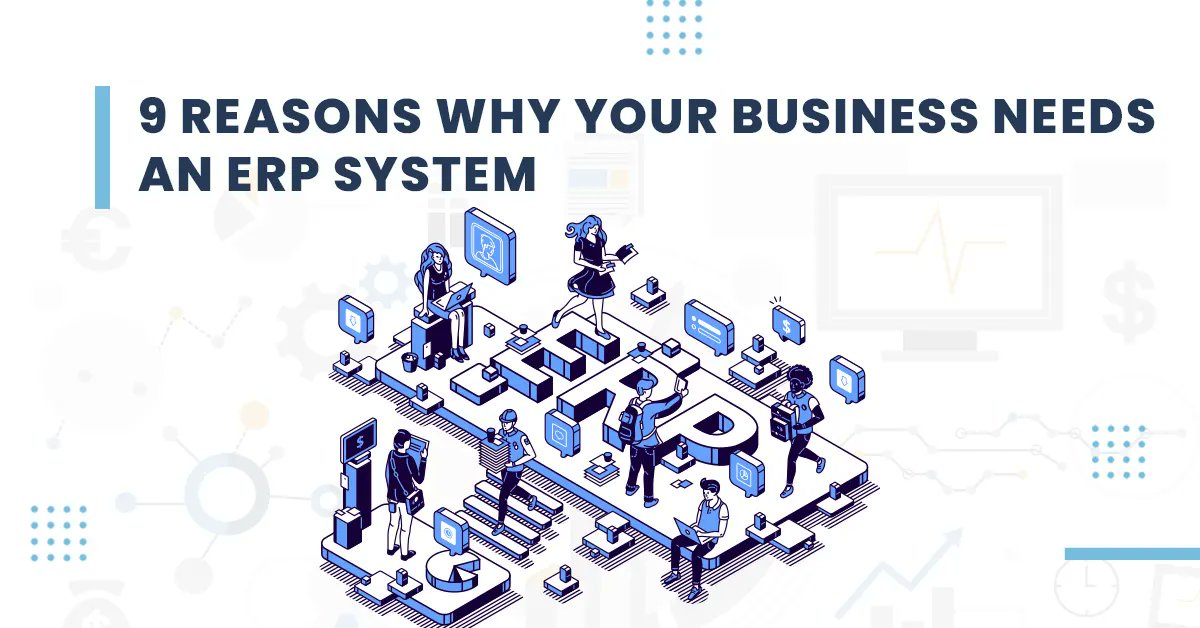 9 Reasons Why Your Business Needs An ERP System