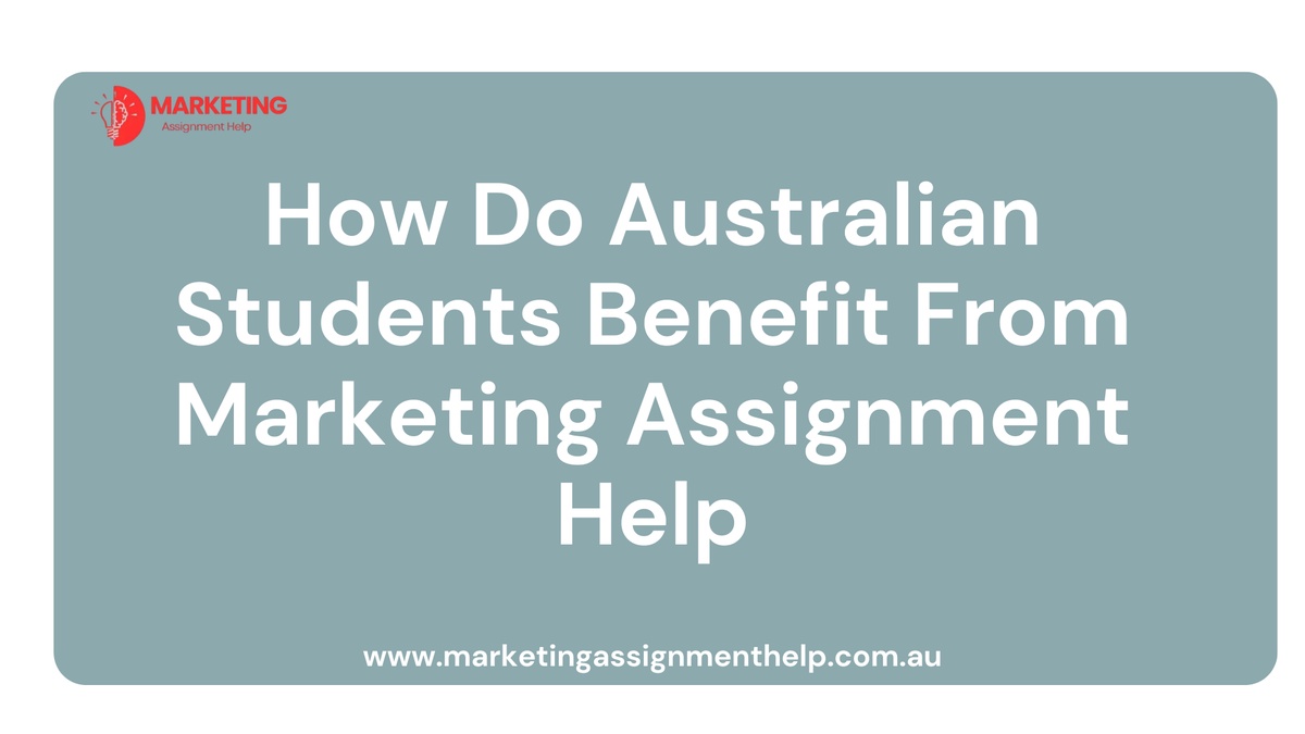 How Do Australian Students Benefit From Marketing Assignment Help