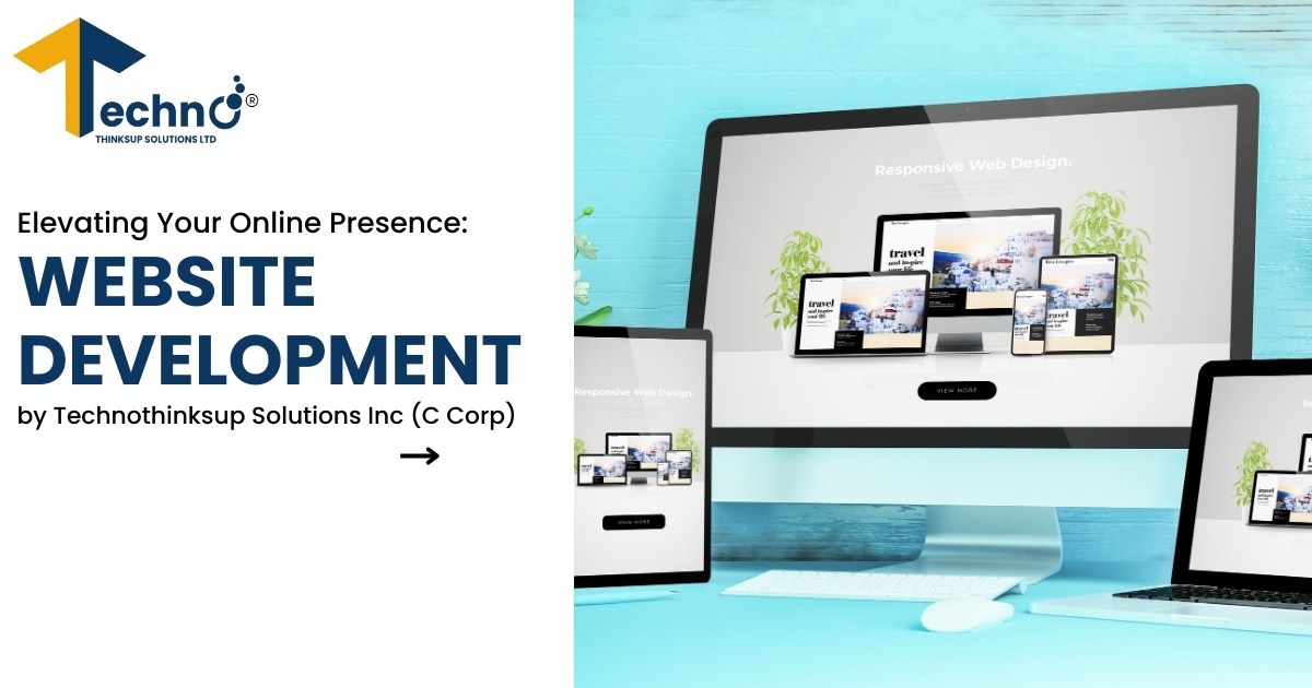 “Elevating Your Online Presence: Website Development by  Technothinksup Solutions Inc “