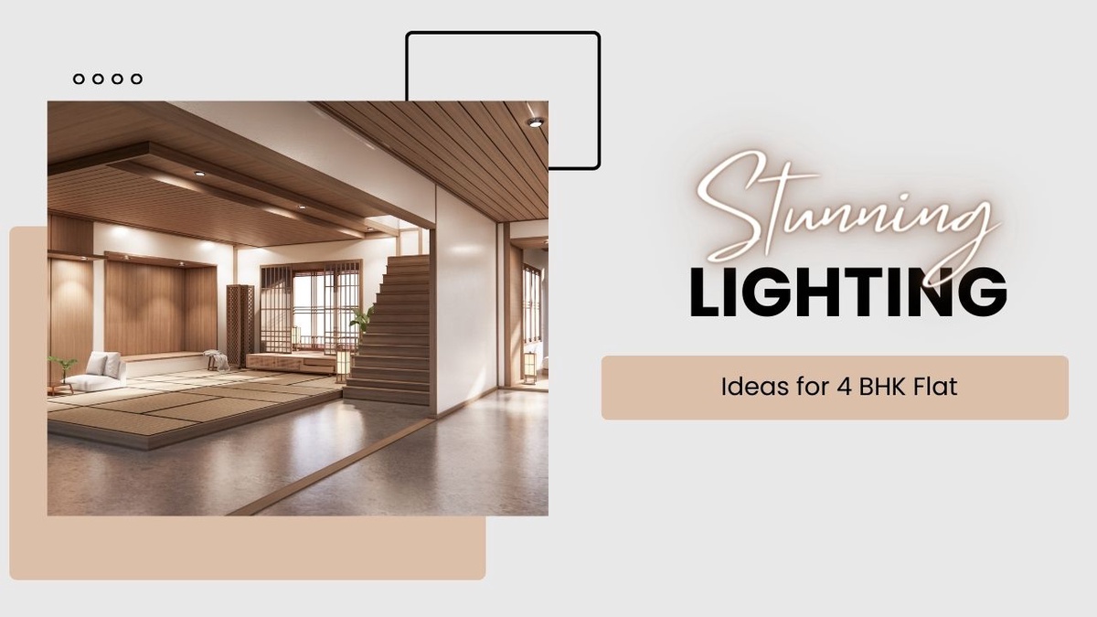 7 Stunning Lighting Ideas for 4 BHK Flat