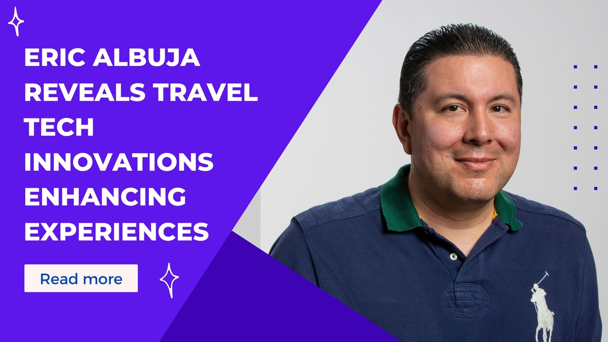 Eric Albuja Reveals Travel Tech Innovations Enhancing Experiences