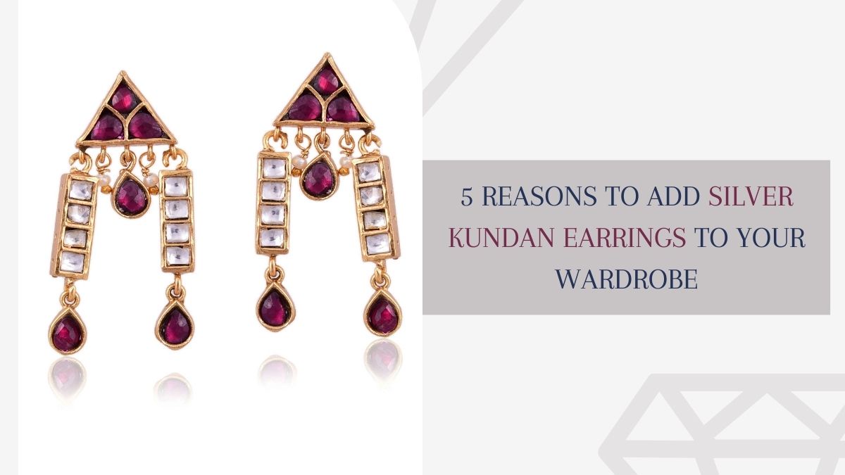 5 Reasons to Add Silver Kundan Earrings to Your Wardrobe