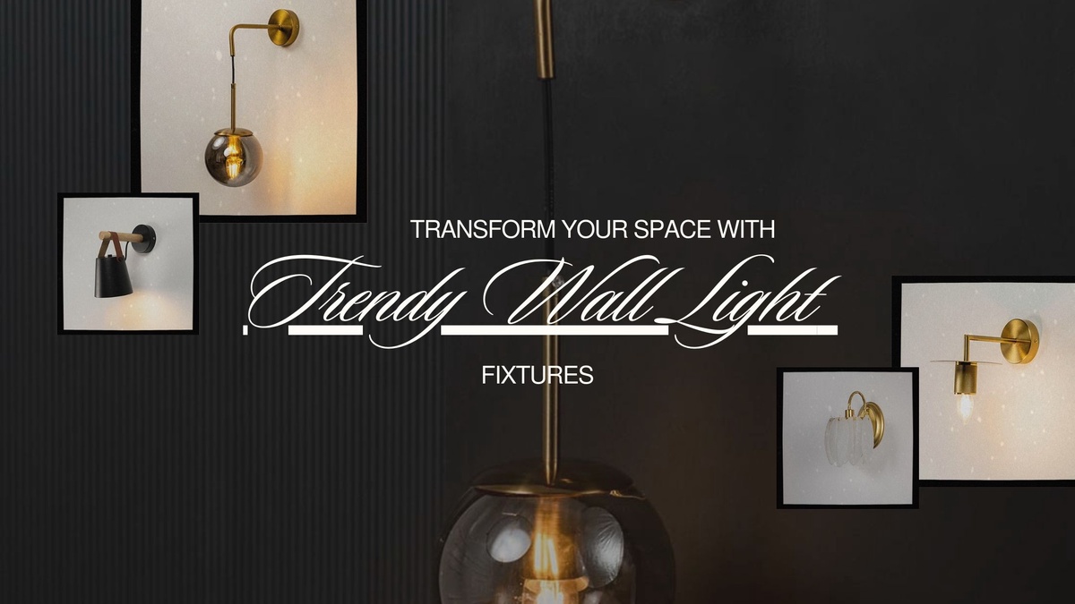 Transform your Space With Trendy Wall Light Fixtures