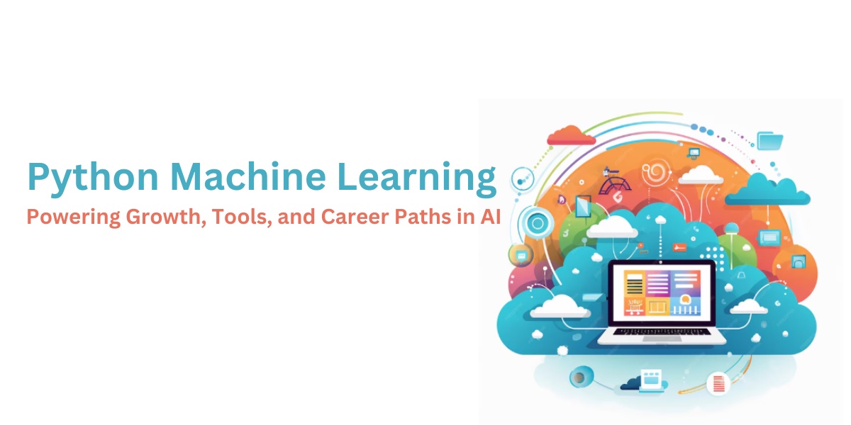 Python Machine Learning: Powering Growth, Tools, and Career Paths in AI