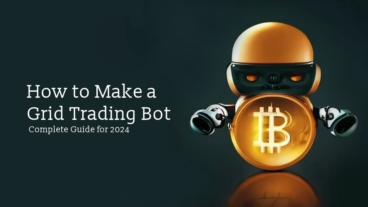 How to Make a Grid Trading Bot: Complete Guide for 2024