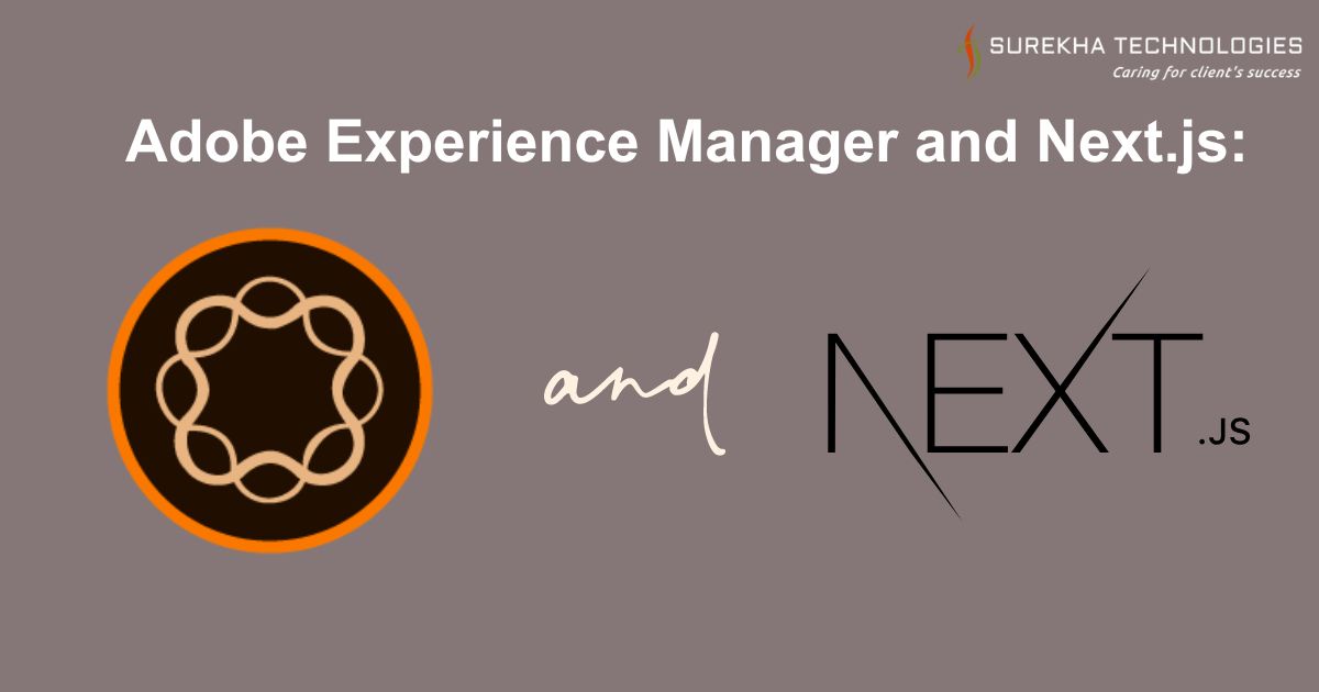 Adobe Experience Manager and Next.js: A Powerful Combination for Modern Web Development