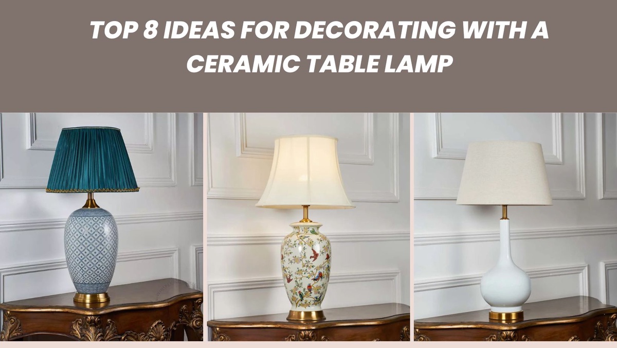 Top 8 Ideas for Decorating with a Ceramic Table Lamp