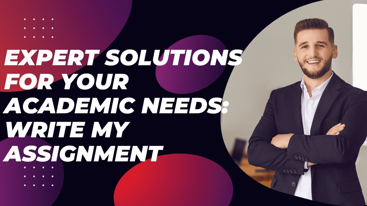 Expert Solutions for Your Academic Needs: Write My Assignment