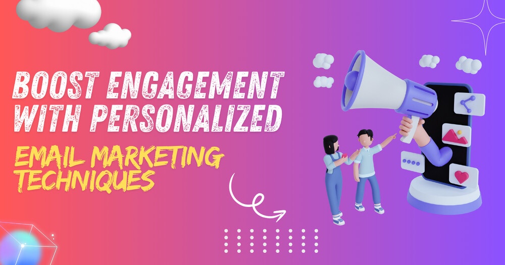 Boost Engagement with Personalized Email Marketing Techniques