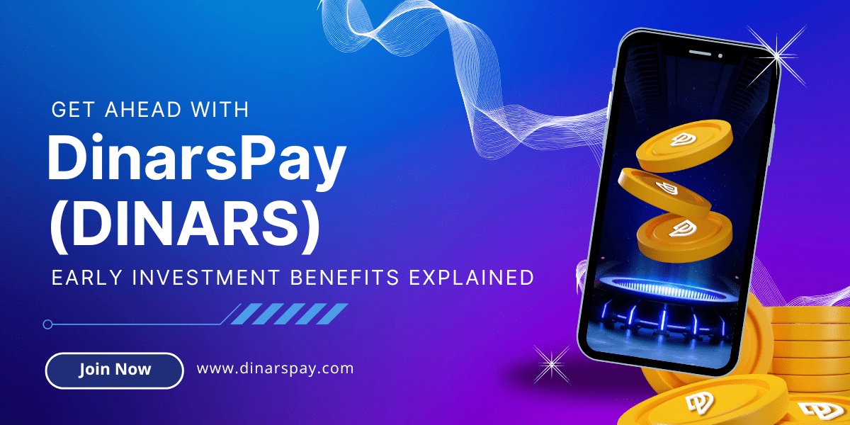 Joining the DinarsPay Ecosystem: The Benefits of Early Investment