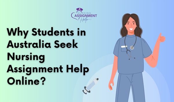 Why Students in Australia Seek Nursing Assignment Help Online?