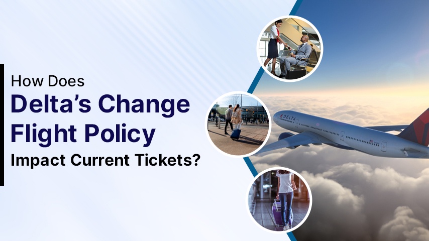 How Does Delta’s Change Flight Policy Impact Current Tickets?