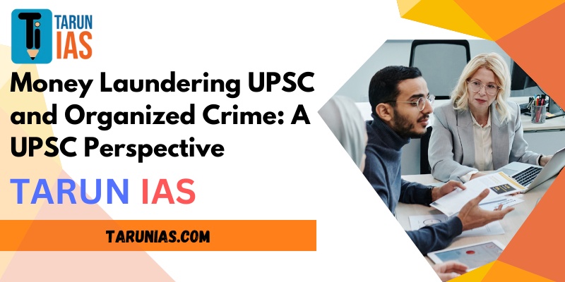 From Black to White: Cracking the Code of Money Laundering UPSC