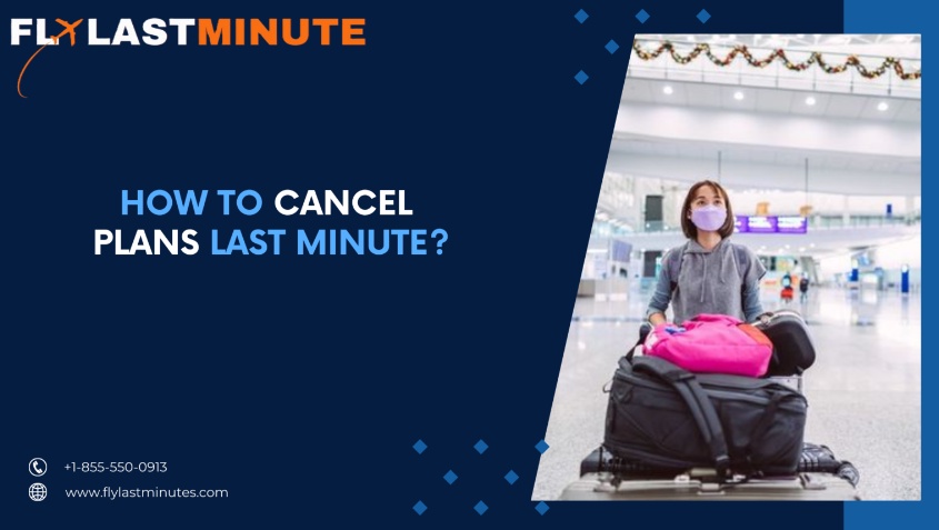 How to Cancel Plans in Last Minute?