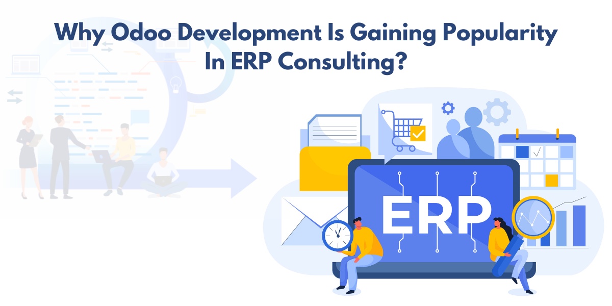 Why Odoo Development Is Gaining Popularity In ERP Consulting?