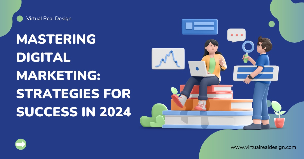 Mastering Digital Marketing: Strategies for Success in 2024
