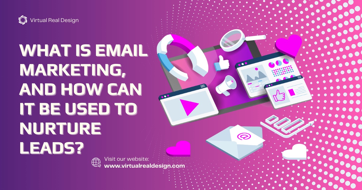 What is Email Marketing, and How Can It Be Used to Nurture Leads?