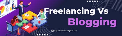 Blogging vs. Freelancing: A Complete Comparison