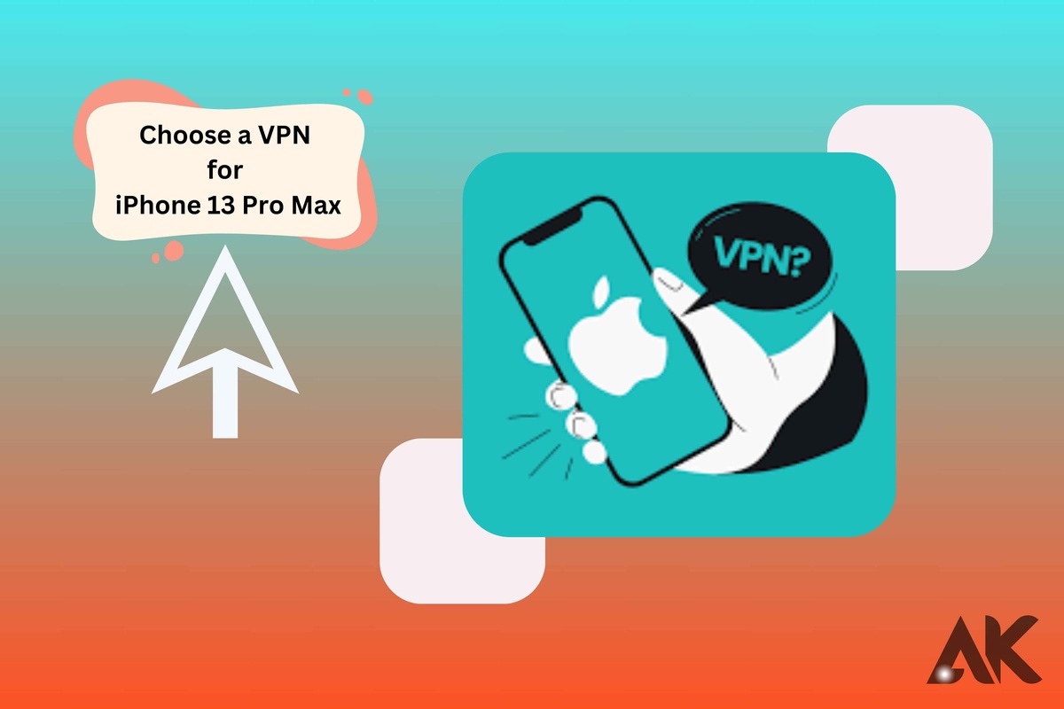 How to Choose a VPN for iPhone 13 Pro Max: 7 Powerful Tips