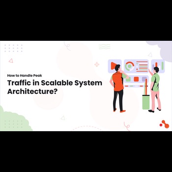 How to Handle Peak Traffic in Scalable System Architecture?