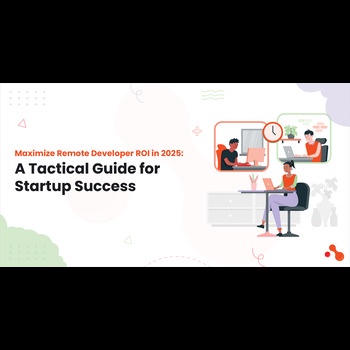 Maximize Remote Developer ROI in 2025: A Tactical Guide for Startup Success
