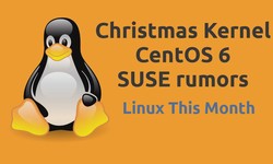 Linux This Month: A Christmas Kernel, CentOS 6, and SUSE rumors