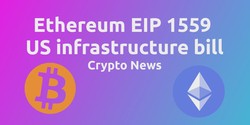 Ethereum EIP 1559 explained, US infrastructure bill goes after crypto