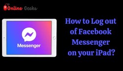How to Log Out of Facebook Messenger on your iPad?