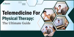 Telemedicine for Physical Therapy: The Ultimate Guide
