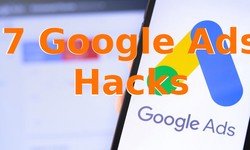 7 Google Ads Hacks That’ll Make Your Campaigns Scale Profitably