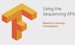 Machine Learning Foundations: Part 9 - Using the Sequencing APIs