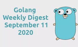 Golang Weekly Digest. September 11, 2020