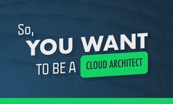 So You Want To Be A Cloud Architect