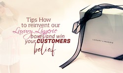 Tips How to reinvent your Luxury Lingerie Boxes and win your Customers belief