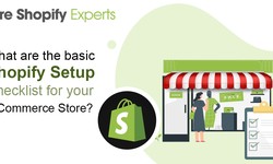 What are the basic Shopify Setup Checklist for your e-Commerce Store?