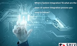 What is System Integration? & what are the steps of system integration process you need to follow?