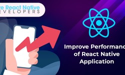 How to Improve Performance of React Native Application?