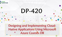 DP-420 Real Questions For Microsoft Certified: Azure Cosmos DB Developer Specialty Certification