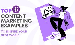 Top 6 Content Marketing Examples to Inspire Your Best Work
