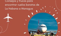 Consejos y trucos para encontrar vuelos baratos de La Habana a Managua