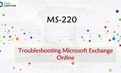 MS-220 Practice Test Questions - Troubleshooting Microsoft Exchange Online