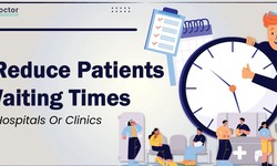 11 Ways To Reduce Patients Waiting Times In Hospitals Or Clinics